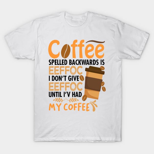 Coffee Spelled Backwards Is Eeffoc T-Shirt by egoandrianooi9